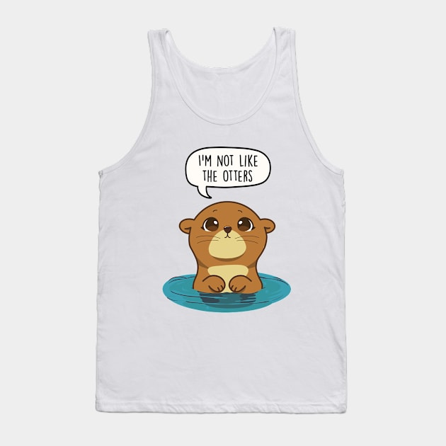 I'm not like the otters Tank Top by LEFD Designs